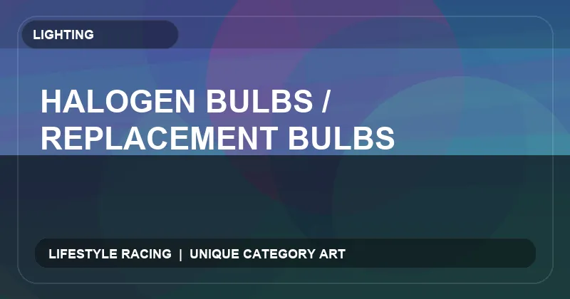 Halogen Bulbs / Replacement Bulbs